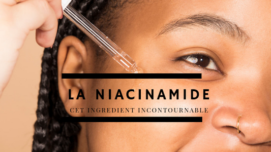 La niacinamide, cet ingrédient incontournable!